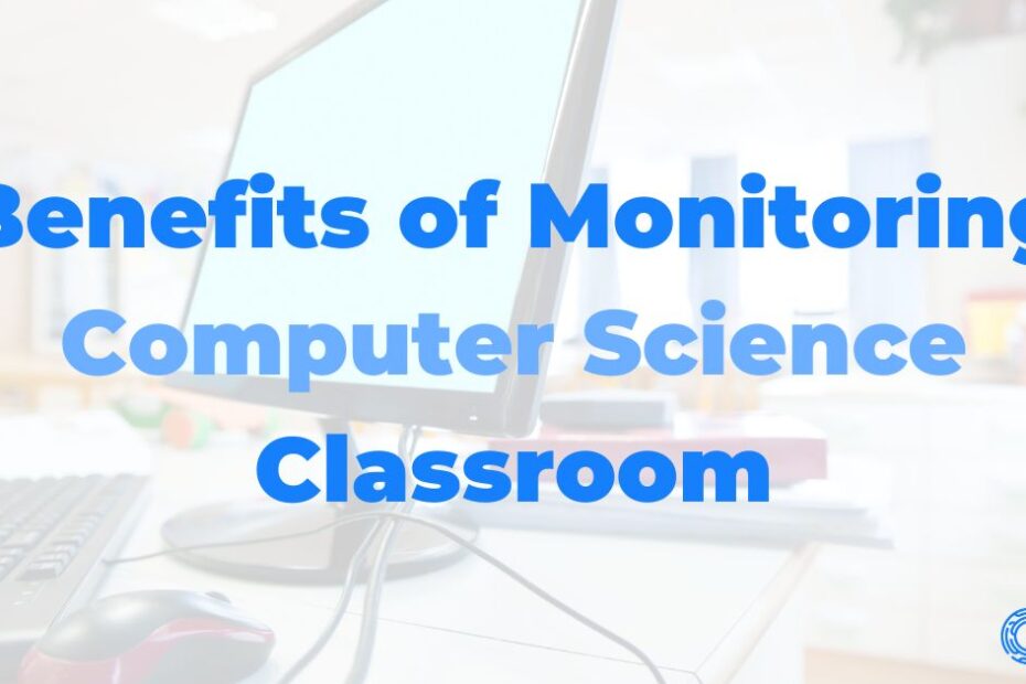 Benefits of Monitoring Computer Science Classroom - Cobie AI