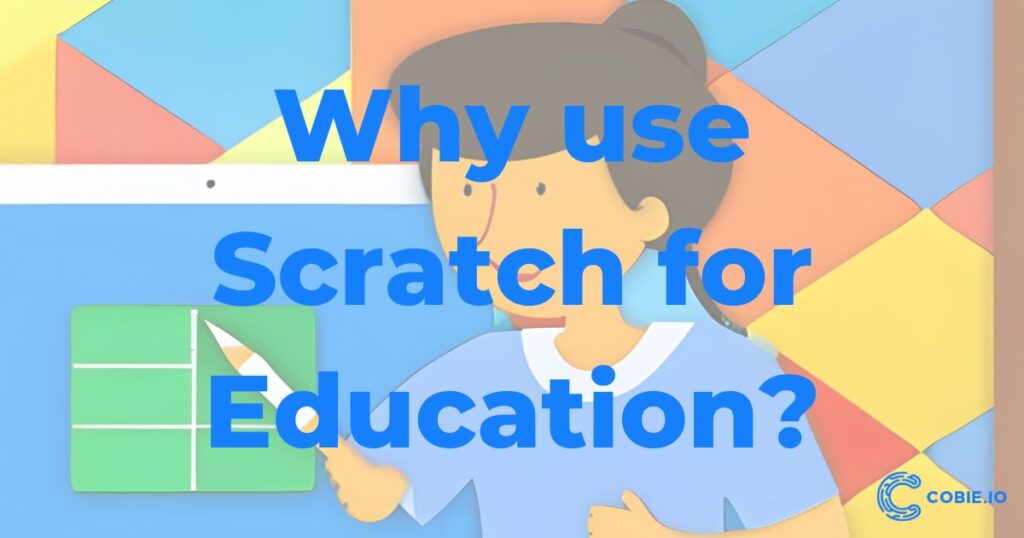 Why use Scratch for Education? - Cobie.io